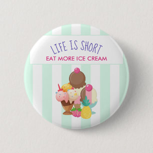Badge Rond 5 Cm La vie est courte Manger plus de glace Crème
