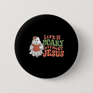 Badge Rond 5 Cm La Vie Est Effrayante Sans Jésus Christian Hallowe
