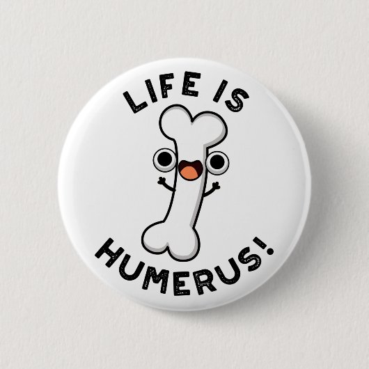 Badge Rond 5 Cm La Vie Est Humerus Funky Bone Pun (Devant)