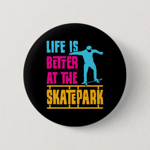 Badge Rond 5 Cm La vie est meilleure au skatepark patinage patineu