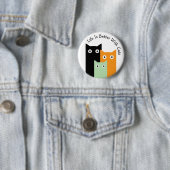 Badge Rond 5 Cm La Vie Est Meilleure Avec Les Chats, Les Chats Drô (En situation)
