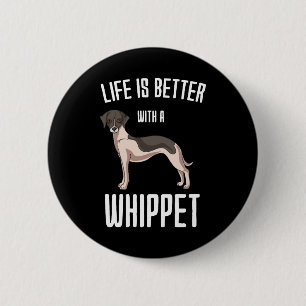 Badge Rond 5 Cm La Vie Est Meilleure Avec Un Whippet