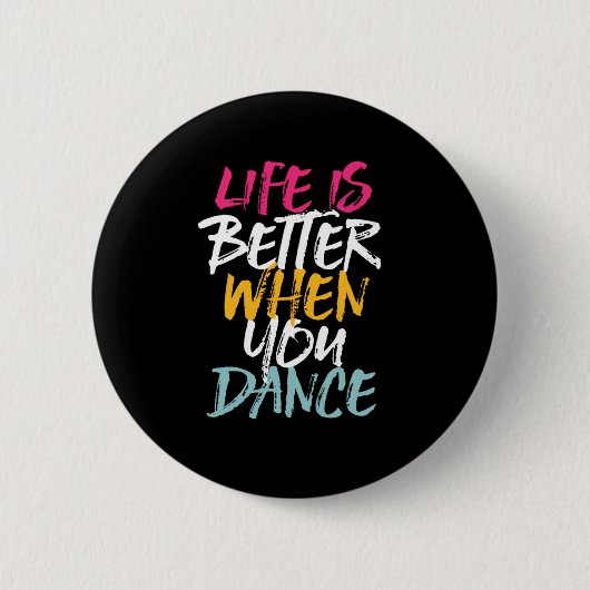 Badge Rond 5 Cm La Vie Est Meilleure Quand Vous Dansez Drôle Danse (Devant)