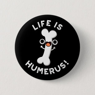Badge Rond 5 Cm La Vie Humerus Funny Bone Pun Dark BG