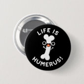 Badge Rond 5 Cm La Vie Humerus Funny Bone Pun Dark BG (Devant & derrière)