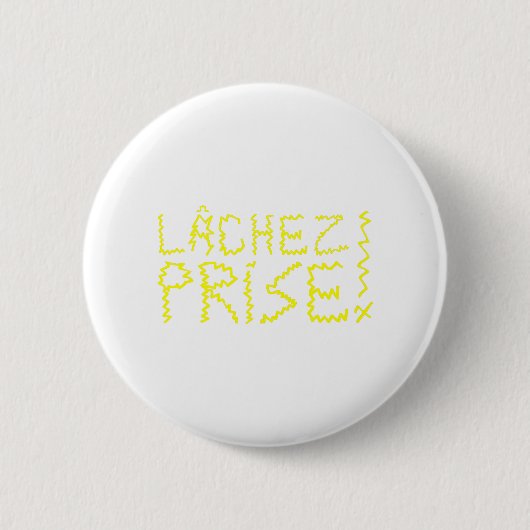 BADGE ROND 5 CM LÂCHEZ PRISE ! (Devant)