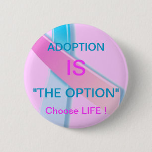 BADGE ROND 5 CM L'ADOPTION EST "L'OPTION" CHOISISSEZ LA VIE !