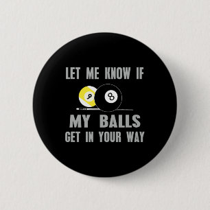 Badge Rond 5 Cm Laisse-Moi Savoir Si Je Me Mets En Chemin Billiard