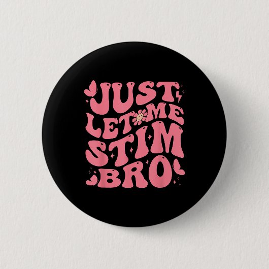 Badge Rond 5 Cm Laisse-Moi Stim Bro Drôle Sensibilisation sur l'au (Devant)