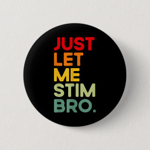 Badge Rond 5 Cm Laisse-moi Stim Bro Funny Sensibilisation sur l'au
