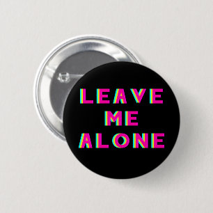 Badge Rond 5 Cm Laissez-moi seul quitter la couche
