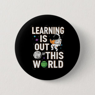 Badge Rond 5 Cm L'apprentissage est hors de ce monde astronaute sp
