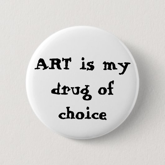 Badge Rond 5 Cm L'ART est ma drogue de choix (Devant)