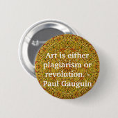 Badge Rond 5 Cm L'art est plagiat ou révolution. - Gauguin (Devant & derrière)
