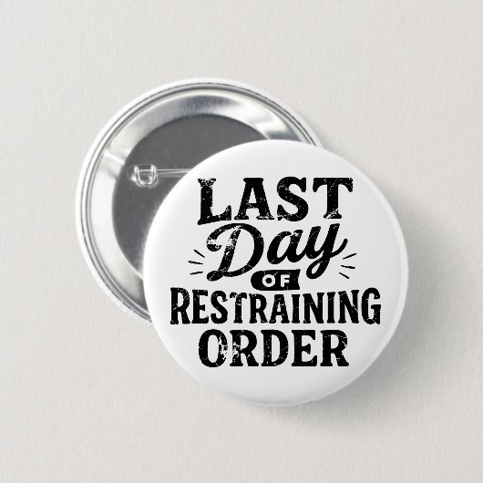 Badge Rond 5 Cm Last Day of Restraining Order Black Print (Devant & derrière)