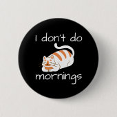 Badge Rond 5 Cm Lazy Chat Je ne fais pas les matins (Devant)