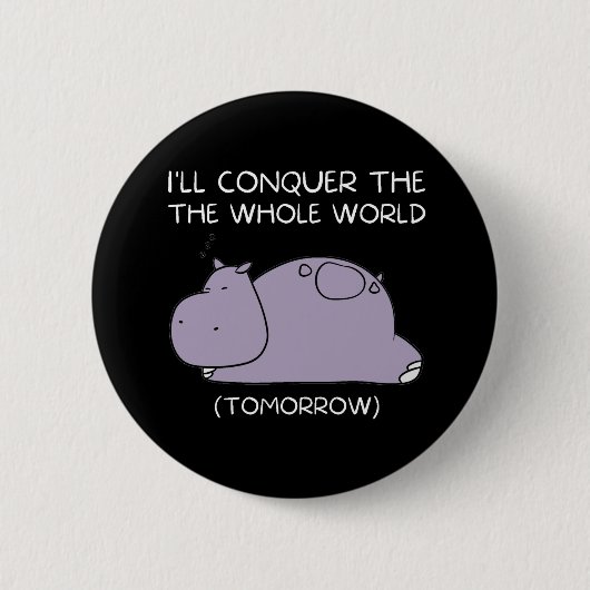 Badge Rond 5 Cm Lazy Hippo Je vais conquérir le monde demain (Devant)
