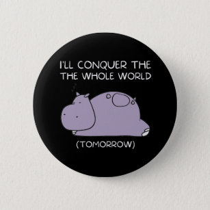 Badge Rond 5 Cm Lazy Hippo Je vais conquérir le monde demain