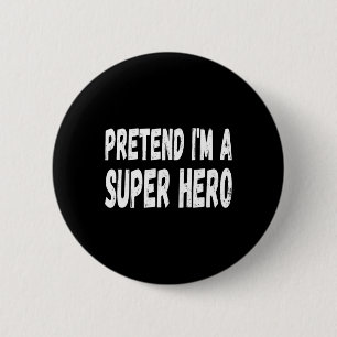 Badge Rond 5 Cm Lazy Pretend I'm A Super Hero Halloween ou Costume