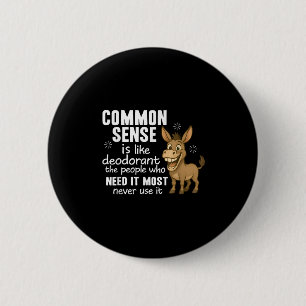 Badge Rond 5 Cm Le bon sens est comme le déodorant les gens qui en