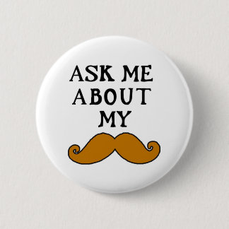 Badge Rond 5 Cm Le bouton de moustache m'interrogent au sujet de