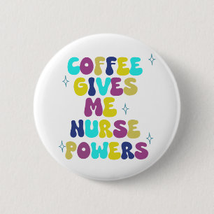 Badge Rond 5 Cm Le Café Me Donne Des Pouvoirs D'Infirmière