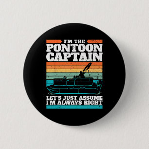 Badge Rond 5 Cm Le Capitaine De Bateau Pontoon Est Toujours À Droi