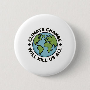 Badge Rond 5 Cm Le Changement Climatique Va Nous Tuer Toute La Pla