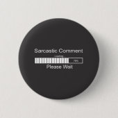Badge Rond 5 Cm Le commentaire sarcastique chargeant svp attendent (Devant)