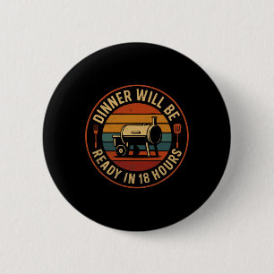 Badge Rond 5 Cm Le Dîner Sera Prêt Dans 18 Heures Humour Fumeur Bb