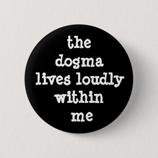 Badge Rond 5 Cm Le Dogma vit en moi (Devant)