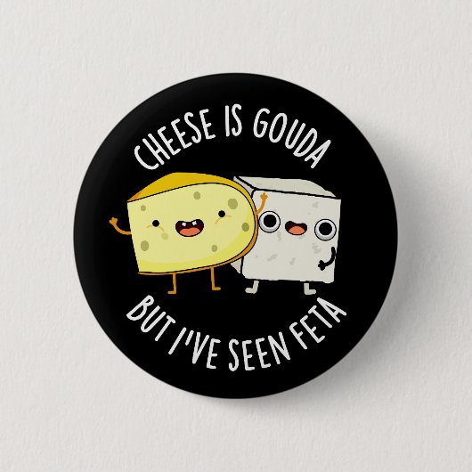 Badge Rond 5 Cm Le Fromage Est Gouda Mais J'Ai Vu Feta Amusant Pun (Devant)
