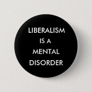 BADGE ROND 5 CM LE LIBÉRALISME, EST A, MENTAL, DÉSORDRE