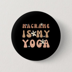 Badge Rond 5 Cm Le macramé est mon yoga Citation drôle pour le mac