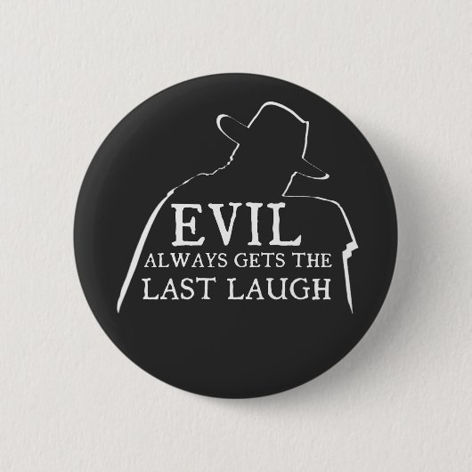 Badge Rond 5 Cm Le Mal Obtient Toujours Le Dernier Rire (Devant)