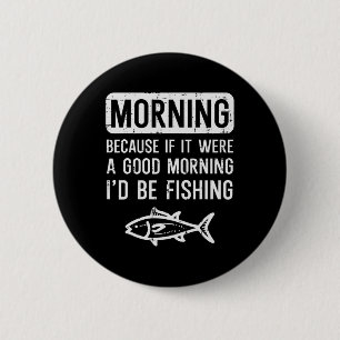 Badge Rond 5 Cm Le Matin Parce Que Si Bon Je Peux Pêcher Des Homme