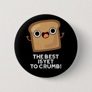 Badge Rond 5 Cm Le Meilleur Est Encore D'Écraser Drôle Pun De Pain