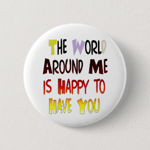 Badge Rond 5 Cm Le Monde Autour De Moi Est Heureux De Vous Avoir