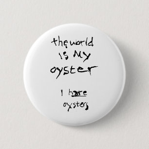 Badge Rond 5 Cm Le Monde Est Mon Huître... Je Déteste Les Huîtres