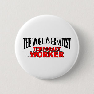 Badge Rond 5 Cm Le plus grand travailleur temporaire du monde