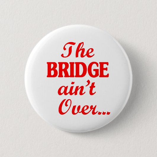 Badge Rond 5 Cm Le PONT n'est pas fini... (Devant)