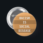 BADGE ROND 5 CM LE RACISME EST UNE MALADIE SOCIALE<br><div class="desc">Faites entendre votre voix si vous soutenez des gens de toute race. Parce que le RACISME est une maladie. Personnalisez ce badge comme vous voulez.</div>
