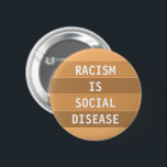 BADGE ROND 5 CM LE RACISME EST UNE MALADIE SOCIALE<br><div class="desc">Faites entendre votre voix si vous soutenez des gens de toute race. Parce que le RACISME est une maladie. Personnalisez ce badge comme vous voulez.</div>