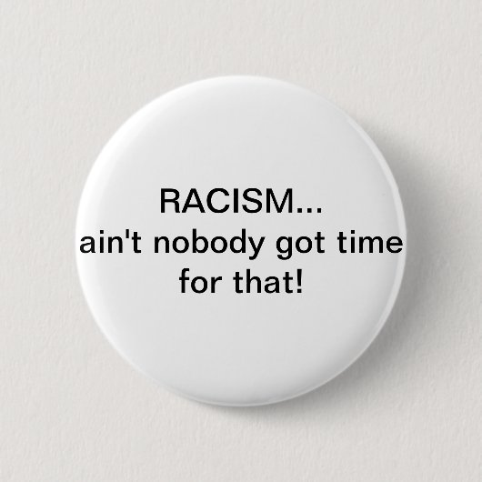 Badge Rond 5 Cm Le racisme… n'est personne heure obtenue pour cela (Devant)