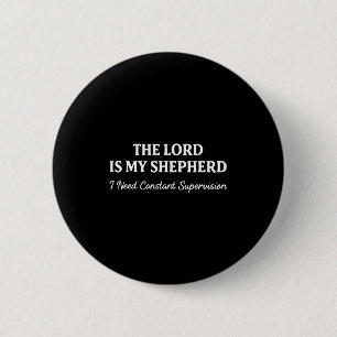 Badge Rond 5 Cm Le seigneur est berger besoin d'une surveillance c