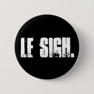 Badge Rond 5 Cm "Le Sigh." Pin de bouton