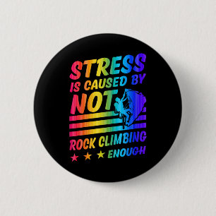 Badge Rond 5 Cm Le stress est causé par un manque d'escalade de ro