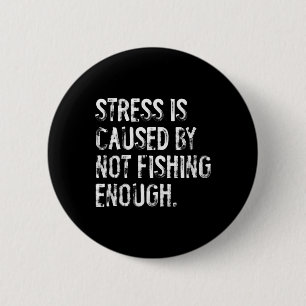 Badge Rond 5 Cm Le stress est causé par une pêche insuffisante