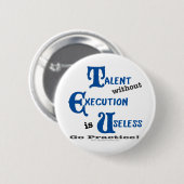 Badge Rond 5 Cm Le talent sans exécution est sans valeur ! (Devant & derrière)