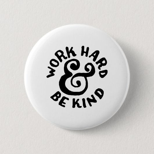 Badge Rond 5 Cm le travailler dur et soit aimable (Devant)